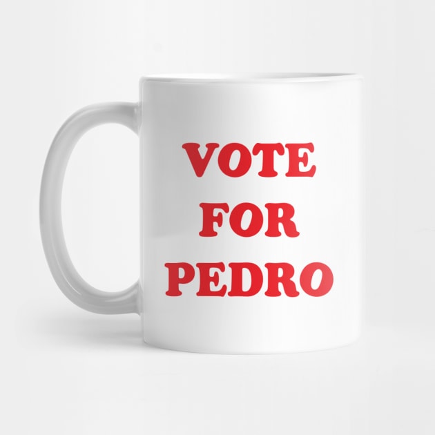 VOTE FOR PEDRO by tvshirts